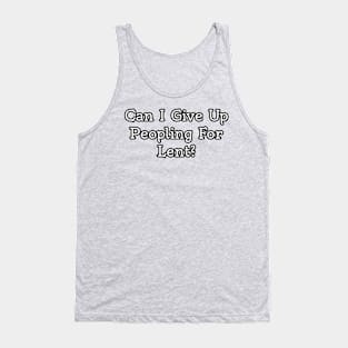 Can I give up peopling for lent? Tank Top